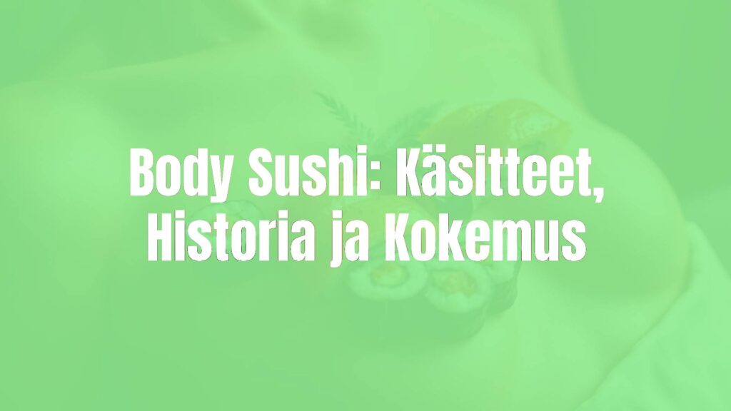 Body Sushi: Käsitteet, Historia ja Kokemus