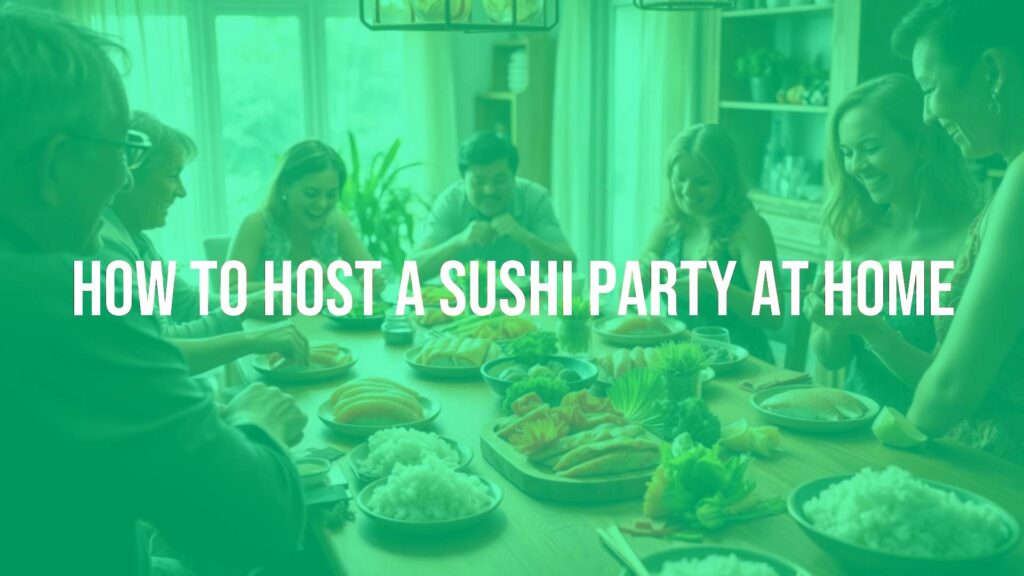 How to Host a Sushi Party at Home