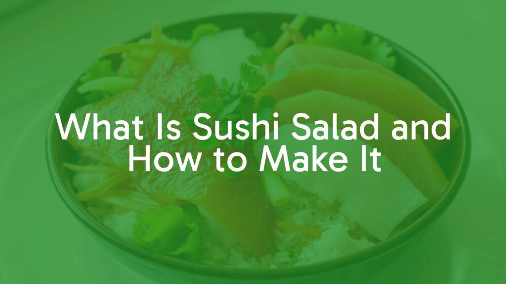 What Is Sushi Salad and How to Make It
