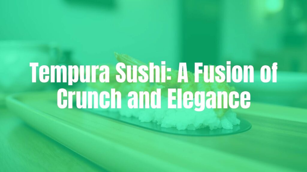 Close-up of tempura sushi on a wooden plate, golden crispy shrimp tempura on rice with nori, elegant Japanese setting, soft focus background, appetizing food photography.