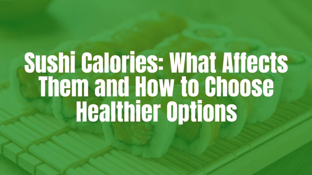 Sushi Calories: What Affects Them and How to Choose Healthier Options