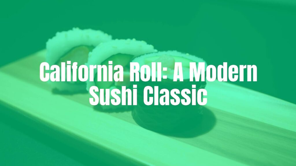 California Roll: A Modern Sushi Classic
