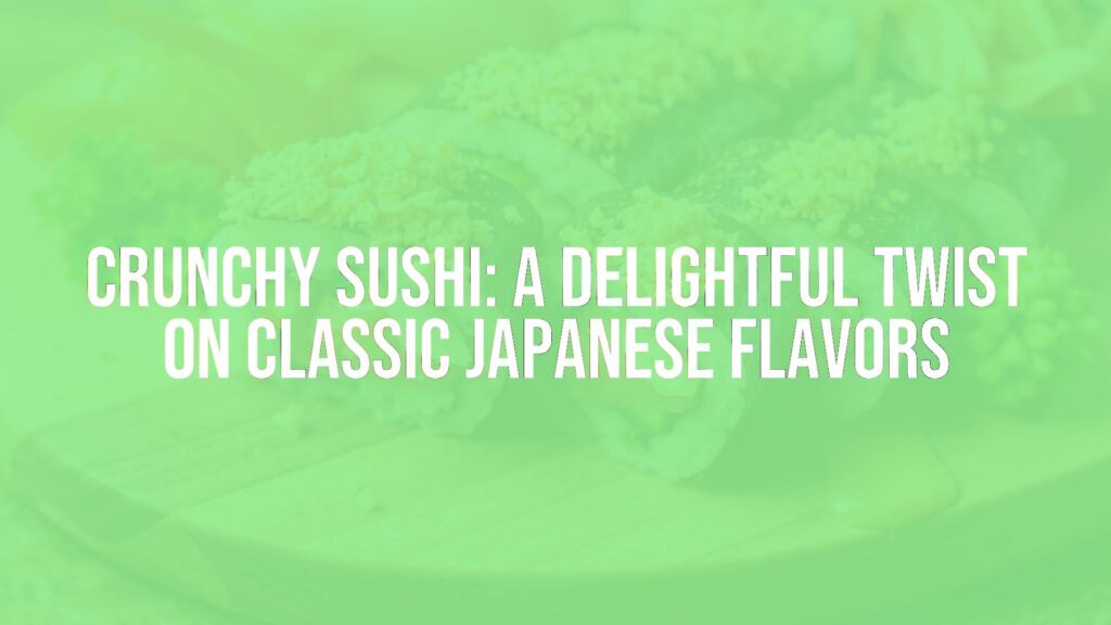 Crunchy sushi roll with tempura flakes and fresh fish on a wooden board, vibrant colors, modern Japanese cuisine style, overhead shot.