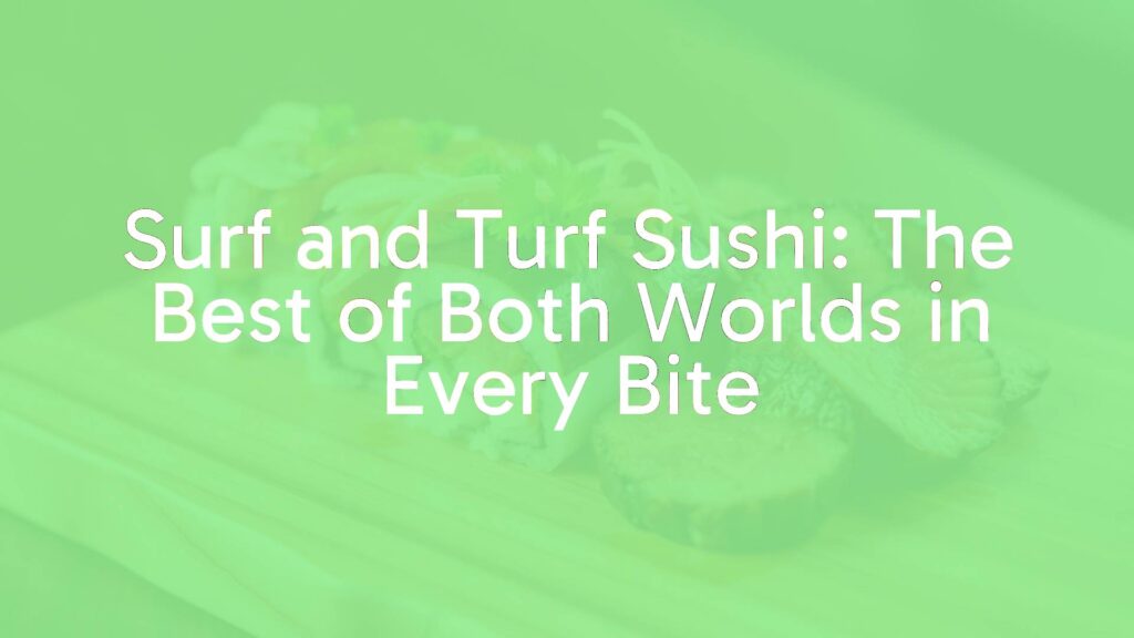 Surf and turf sushi roll on a wooden board, fresh seafood and steak slices, vibrant colors, appetizing, realistic food photography.