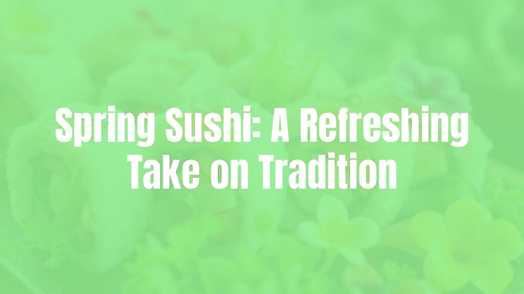 Colorful spring sushi rolls with fresh vegetables, delicate fish, and edible flowers, vibrant presentation, soft natural lighting, Japanese cuisine, realistic.