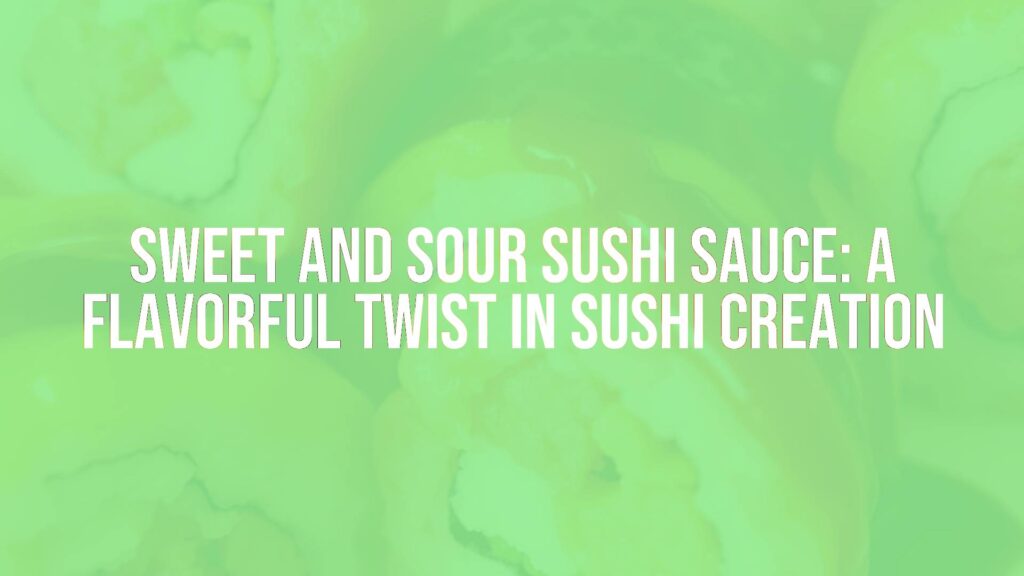 Sweet and sour sushi sauce drizzled over fresh sushi rolls, vibrant colors, close-up, appetizing, realistic.