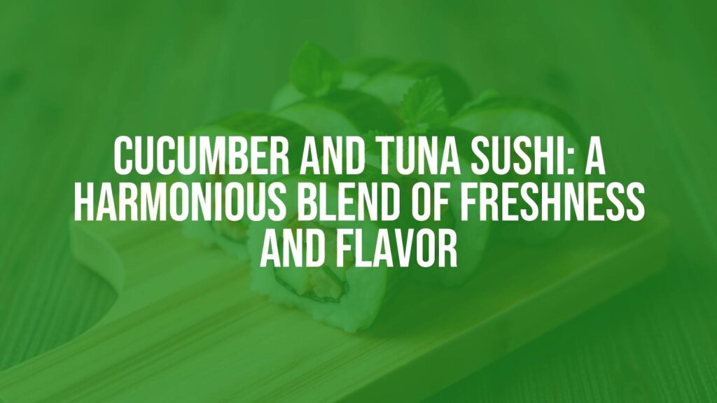 Fresh cucumber and tuna sushi rolls on a wooden board, vibrant colors, clean presentation, appetizing, Japanese cuisine style, realistic.